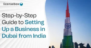 Step-by-Step Guide to Setting Up a Business in Dubai from India